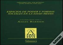 Espacios De Poder Y Formas Sociales En La Edad Media. Estudios Dedicados A Ángel Barrios