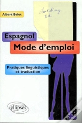 Espagnol - Mode D'Emploi - Pratiques Linguistiques Et Traduction