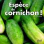 Espèce De Cornichon ! - Preview