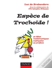 Espece De Trochoide ! - 50 Idees Mathematiques Expliquees Au Profane