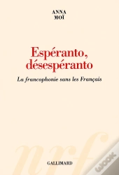 Esperanto, Desesperanto ; La Francophonie Sans Les Francais