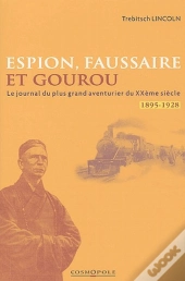 Espion, Faussaire Et Gourou ; Le Journal Du Plus Grand Aventurier Du Xxème Siècle ; 1895-1928