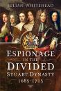Espionage In The Divided Stuart Dynasty - Preview
