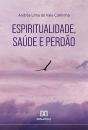 Espiritualidade, Saúde E Perdão - Preview