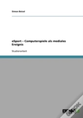 Esport - Computerspiele Als Mediales Ereignis