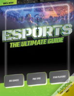 Esports: The Ultimate Guide
