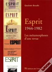 Esprit, 1944-1982 ; Les Metamorphoses D'Une Revue