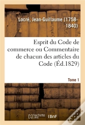 Esprit Du Code De Commerce Ou Commentaire De Chacun Des Articles Du Code. Tome 1