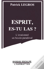 Esprit, Es-Tu Là ? L'Irrationnel, Un Besoin Paradoxal