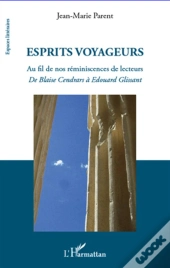 Esprits Voyageurs ; Au Fil De Nos Réminiscences De Lecteurs ; De Blaise Cendrars À Edouard Glissant