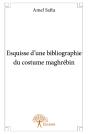 Esquisse D'Une Bibliographie Du Costume Maghrébin - Preview