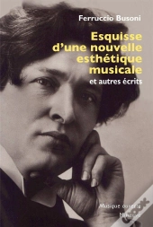 Esquisse D'Une Nouvelle Esthétique Musicale Et Autres Écrits