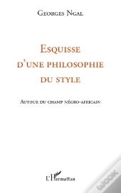 Esquisse D'Une Philosophie Du Style ; Autour Du Champ Négro-Africain