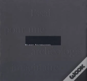 Essai Pour Une Archéologie Imaginaire