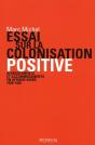 Essai Sur La Colonisation Positive Affrontements Et Accommodements En Afrique Noire, 1830-1930 - Preview