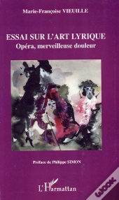 Essai Sur L'Art Lyrique ; Opéra, Merveilleuse Douleur