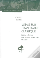 Essais Sur L'Imaginaire Classique ; Pascal, Racine, Precieuses Et Moralistes, Fenelon