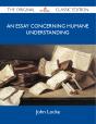 Essay Concerning Humane Understanding - The Original Classic Edition - Preview