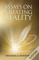 Essays On Creating Reality - Book 1