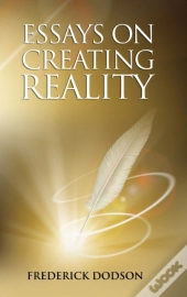 Essays On Creating Reality - Book 1