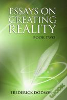 Essays On Creating Reality - Book 2