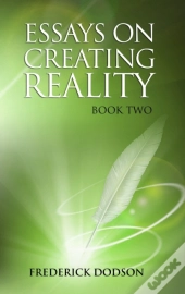 Essays On Creating Reality - Book 2