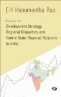 Essays On Development Strategy, Regional Disparities And Centre State Financial Relations In India
