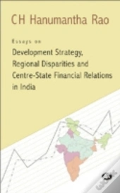 Essays On Development Strategy, Regional Disparities And Centre State Financial Relations In India