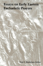 Essays On Early Eastern Eucharistic Prayers - Preview