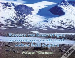 Essays On Lone Trips, Mountain-Craft And Other Hill Topics