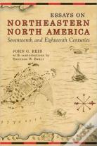 Essays On Northeastern North America, 17th & 18th Centuries