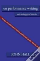 Essays On Performance Writing, Poetics And Poetry
