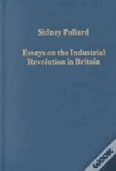 Essays On The Industrial Revolution In Britain