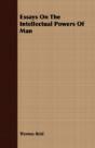 Essays On The Intellectual Powers Of Man - Preview