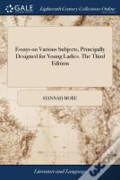 Essays On Various Subjects, Principally Designed For Young Ladies. The Third Edition