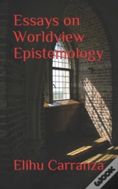 Essays On Worldview Epistemology