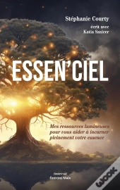 Essen'Ciel : Mes Ressources Lumineuses Pour Vous Aider À Incarner Pleinement Votre Essence