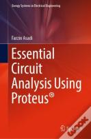 Essential Circuit Analysis Using Proteusâ®