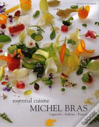 Essential Cuisine ; Michel Bras