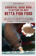 Essential Guide Book To Getting The Best Betta Fish Food