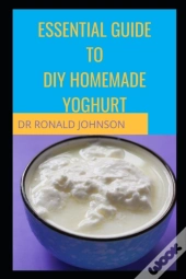 Essential Guide For Diy Homemade Yoghurt