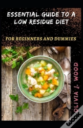 Essential Guide To A Low Residue Diet For Beginners And Dummies