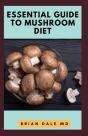 Essential Guide To Mushroom Diet - Preview