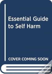Essential Guide To Self Harm