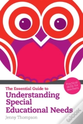 Essential Guide To Understanding Special Educational Needs, The