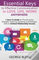 Essential Keys To Effective Communication In Love, Life, Work Anywhere