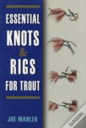 Essential Knots & Rigs For Trout