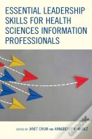 Essential Leadership Skills For Health Sciences Information Professionals
