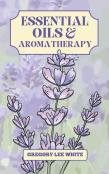 Essential Oils And Aromatherapy