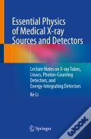 Essential Physics Of Medical X-Ray Sources And Detectors